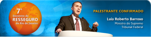 Ministro Luís Roberto Barroso confirmado no 7º Encontro de Resseguro do Rio de Janeiro.