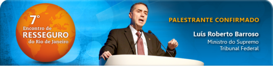 Ministro Luís Roberto Barroso confirmado no 7º Encontro de Resseguro do Rio de Janeiro.