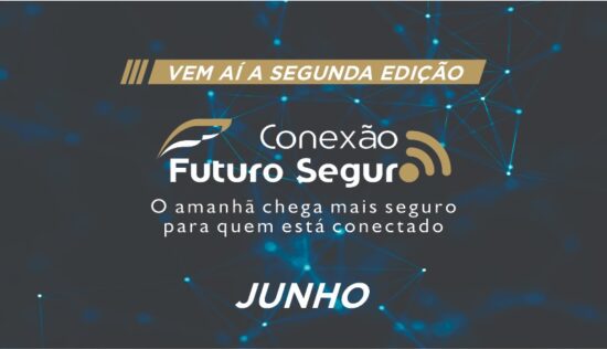 Vem aí a nova edição do “Conexão Futuro Seguro”