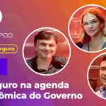 Novo episódio do Conversa Segura discute o Seguro na Agenda Econômica do Governo