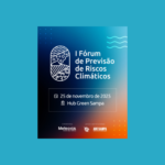 MeteoIA organiza o I Fórum de Previsão de Riscos Climáticos em SP